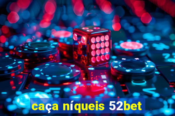 caça níqueis 52bet